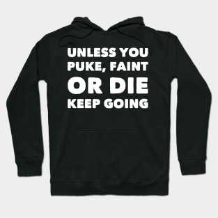 Unless you puke faint or die keep going Hoodie